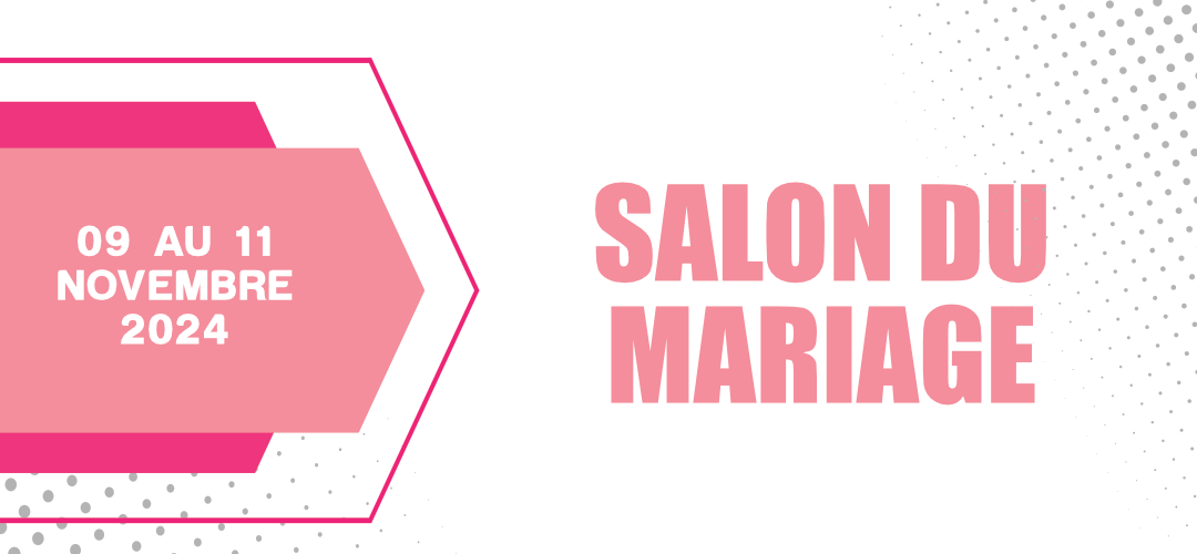 Salon du Mariage – 9/10/11 novembre 2024